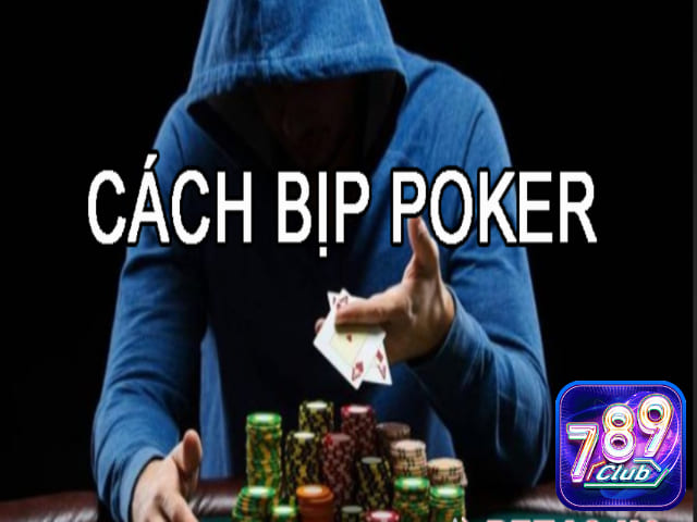 Không phải ai cũng biết cách bịp Poker và áp dụng một cách có hiệu quả  